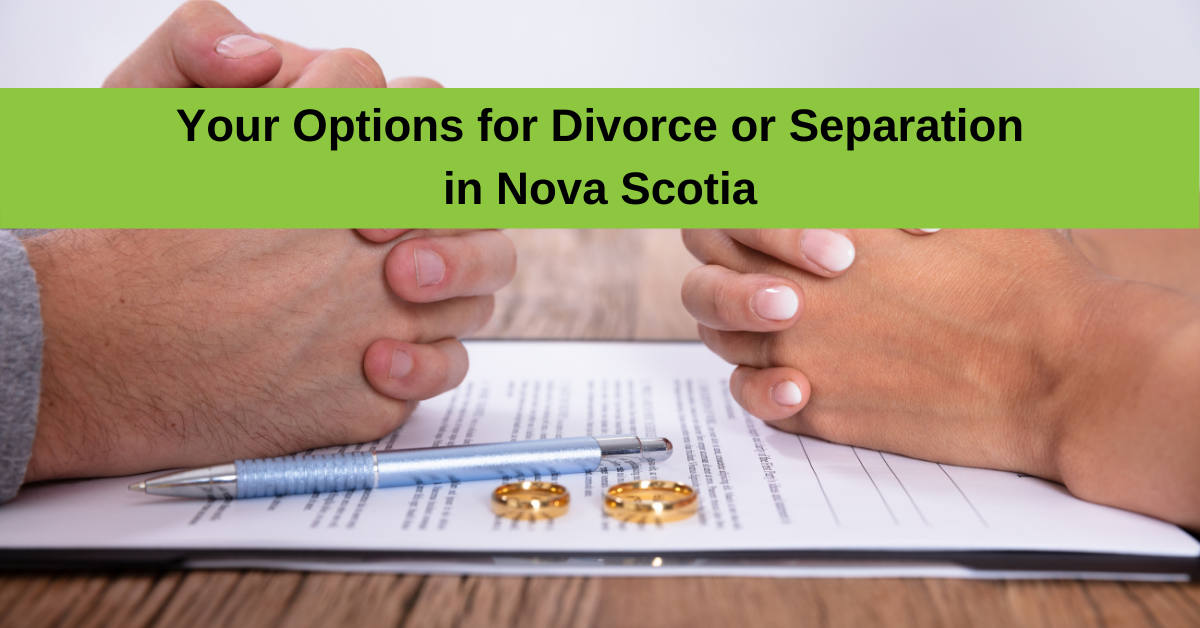 Your Options for Divorce or Separation in Nova Scotia Fall River Law